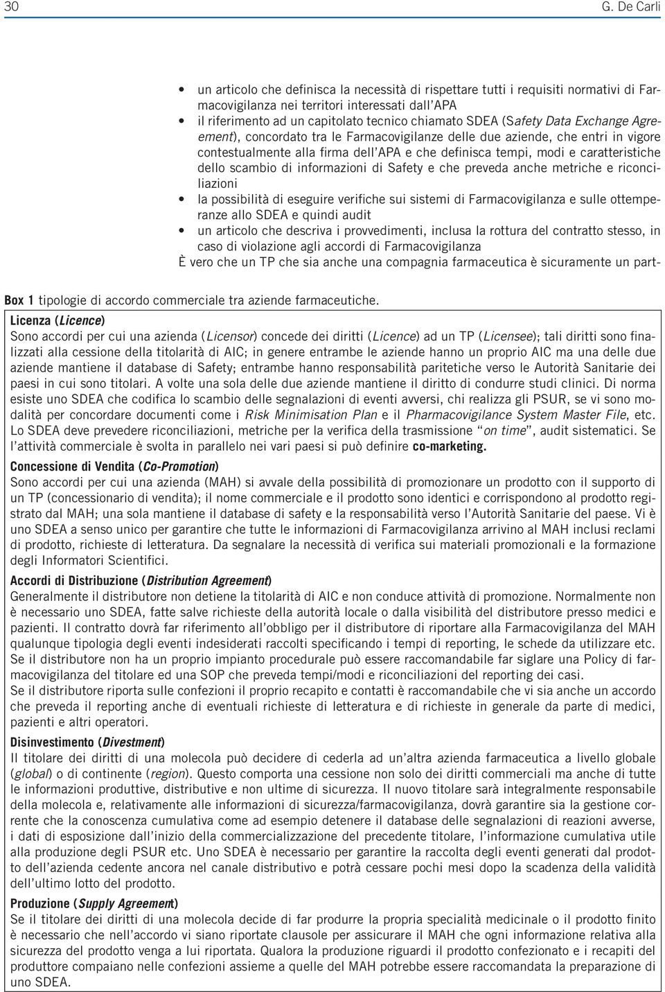 dello scambio di informazioni di Safety e che preveda anche metriche e riconciliazioni la possibilità di eseguire verifiche sui sistemi di Farmacovigilanza e sulle ottemperanze allo SDEA e quindi