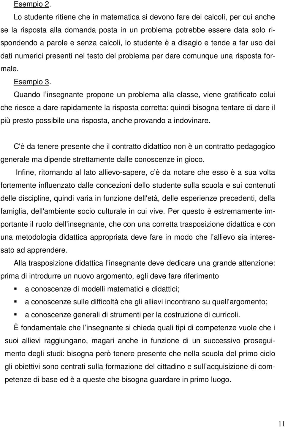 studente è a disagio e tende a far uso dei dati numerici presenti nel testo del problema per dare comunque una risposta formale. Esempio 3.