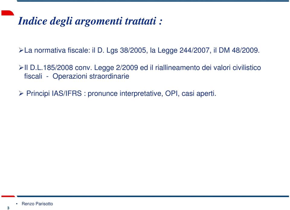 Legge 2/2009 ed il riallineamento dei valori civilistico fiscali -