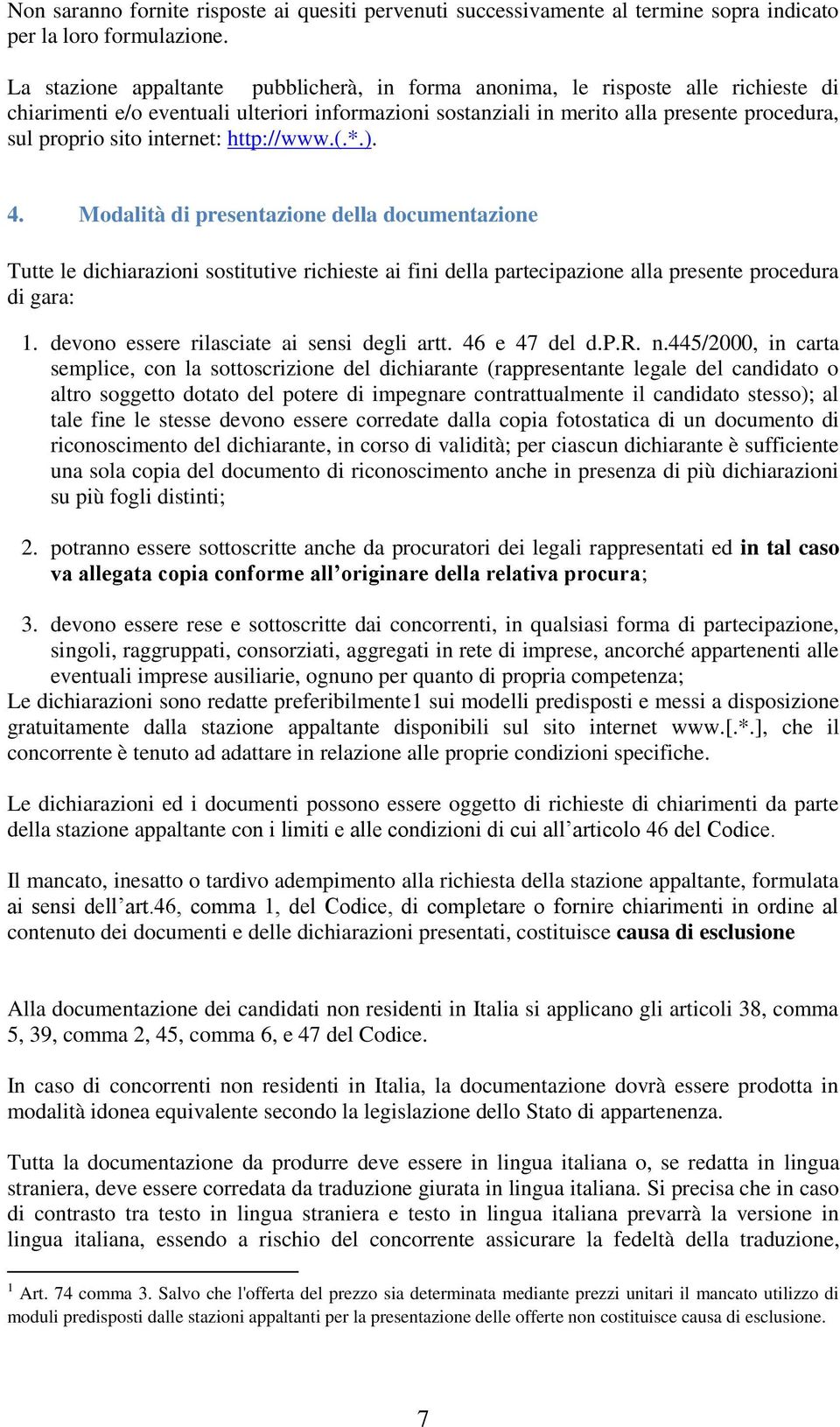 internet: http://www.(.*.). 4. Modalità di presentazione della documentazione Tutte le dichiarazioni sostitutive richieste ai fini della partecipazione alla presente procedura di gara: 1.