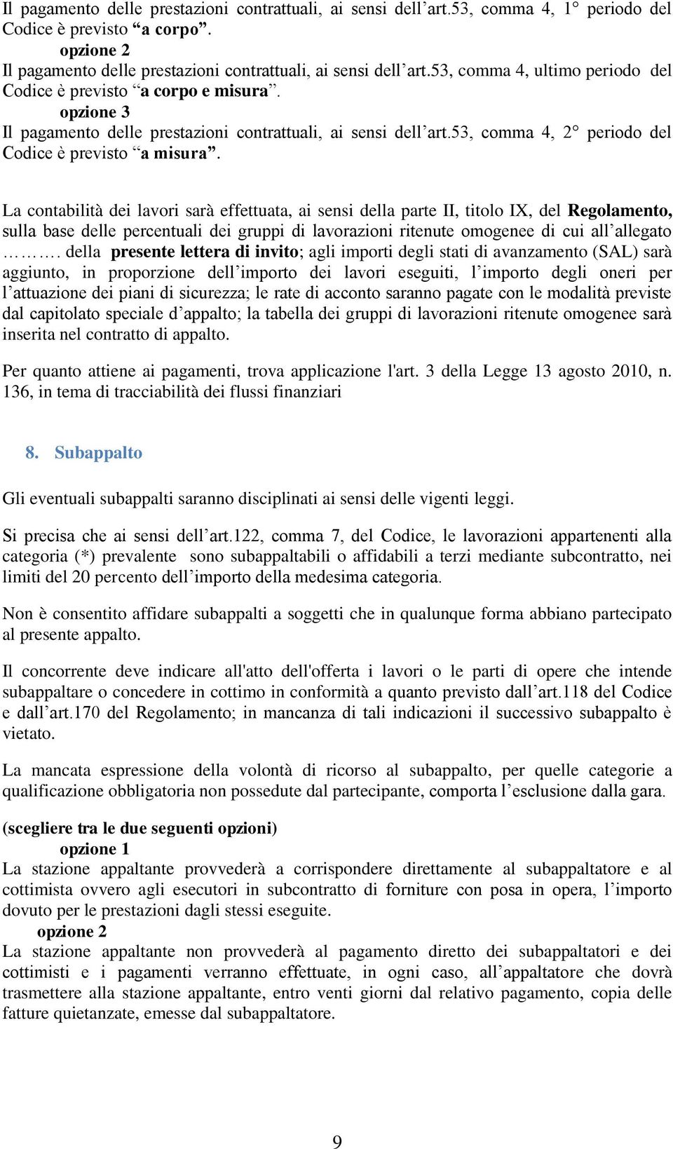 La contabilità dei lavori sarà effettuata, ai sensi della parte II, titolo IX, del Regolamento, sulla base delle percentuali dei gruppi di lavorazioni ritenute omogenee di cui all allegato.