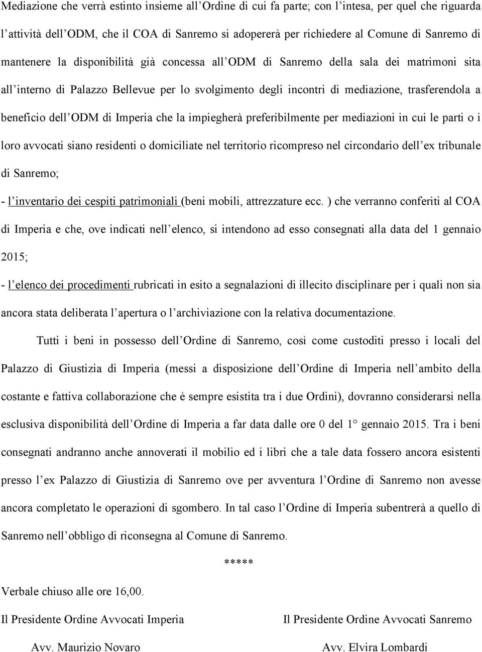 dell ODM di Imperia che la impiegherà preferibilmente per mediazioni in cui le parti o i loro avvocati siano residenti o domiciliate nel territorio ricompreso nel circondario dell ex tribunale di