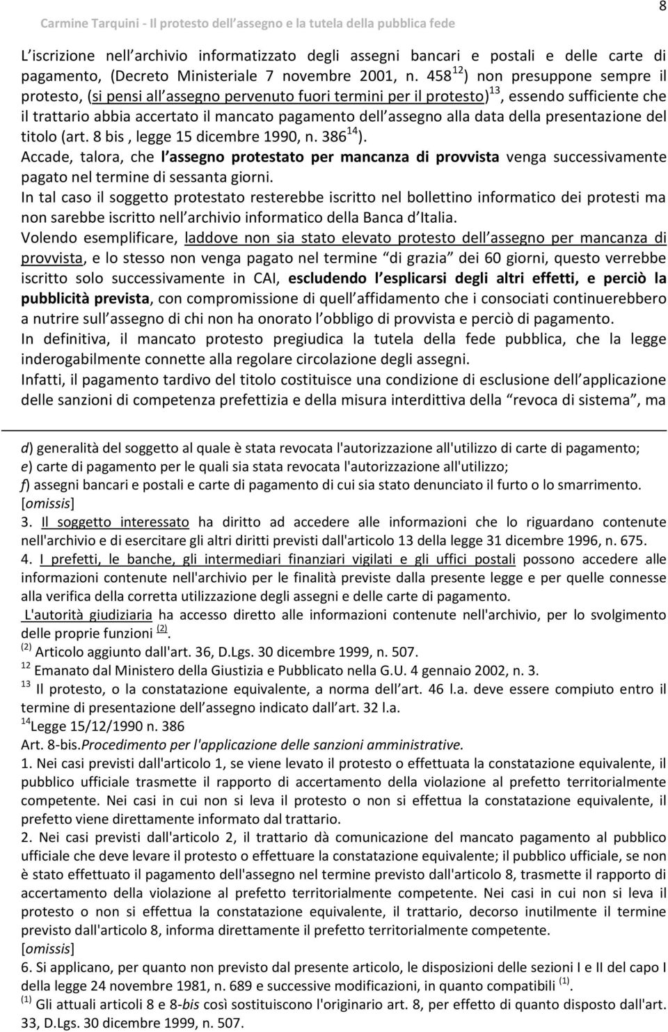 alla data della presentazione del titolo (art. 8 bis, legge 15 dicembre 1990, n. 386 14 ).