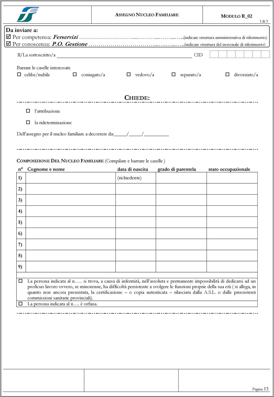 attribuzione la rideterminazione Dell assegno per il nucleo familiare a decorrere da: / / COMPOSIZIONE DEL NUCLEO FAMILIARE (Compilare e barrare le caselle ) n Cognome e nome data di nascita grado di