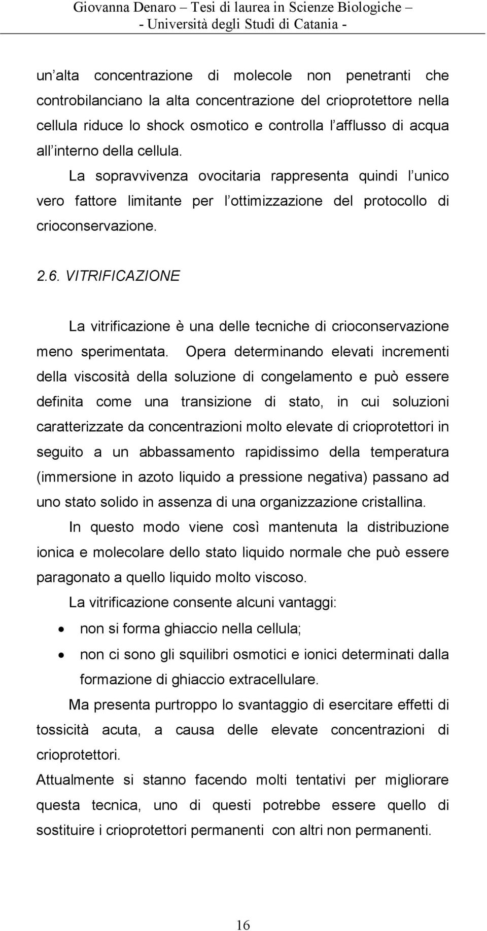 VITRIFICAZIONE La vitrificazione è una delle tecniche di crioconservazione meno sperimentata.