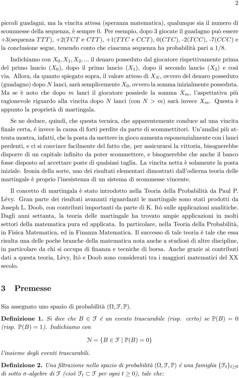 probabilità pari a 1/8. Indichiamo con X 0, X 1, X 2,.