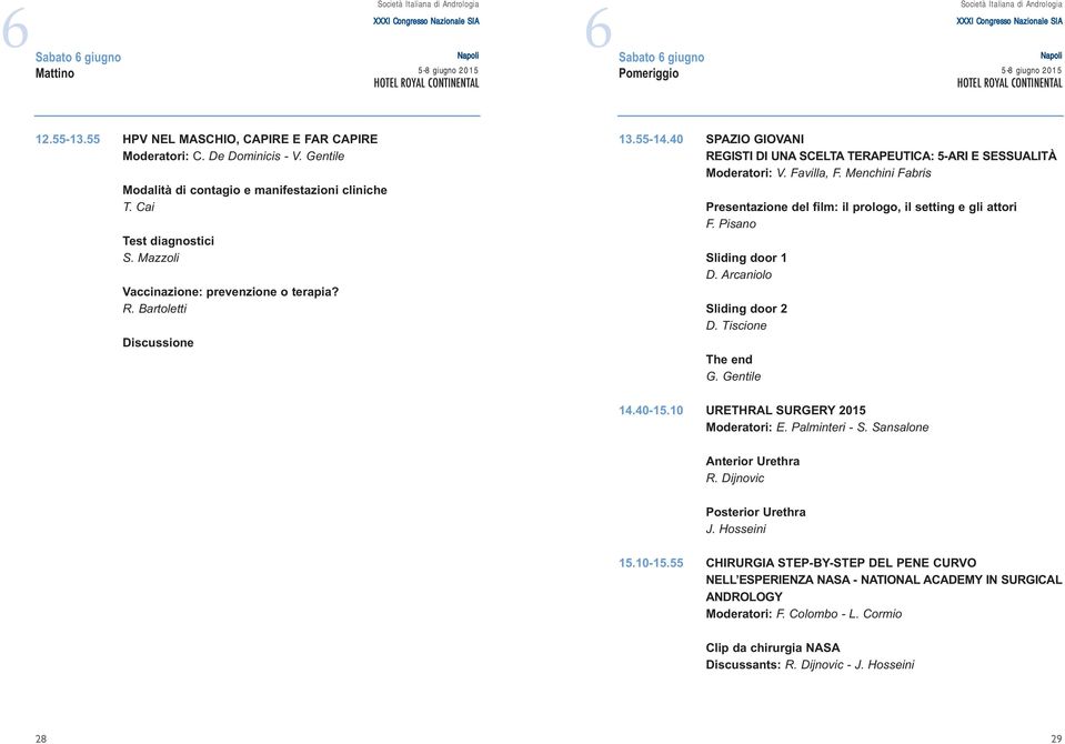 Gentile Modalità di contagio e manifestazioni cliniche T. Cai Test diagnostici S. Mazzoli Vaccinazione: prevenzione o terapia? R. Bartoletti Discussione 13.55-14.