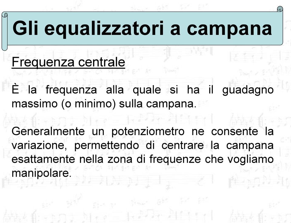 Generalmente un potenziometro ne consente la variazione, permettendo