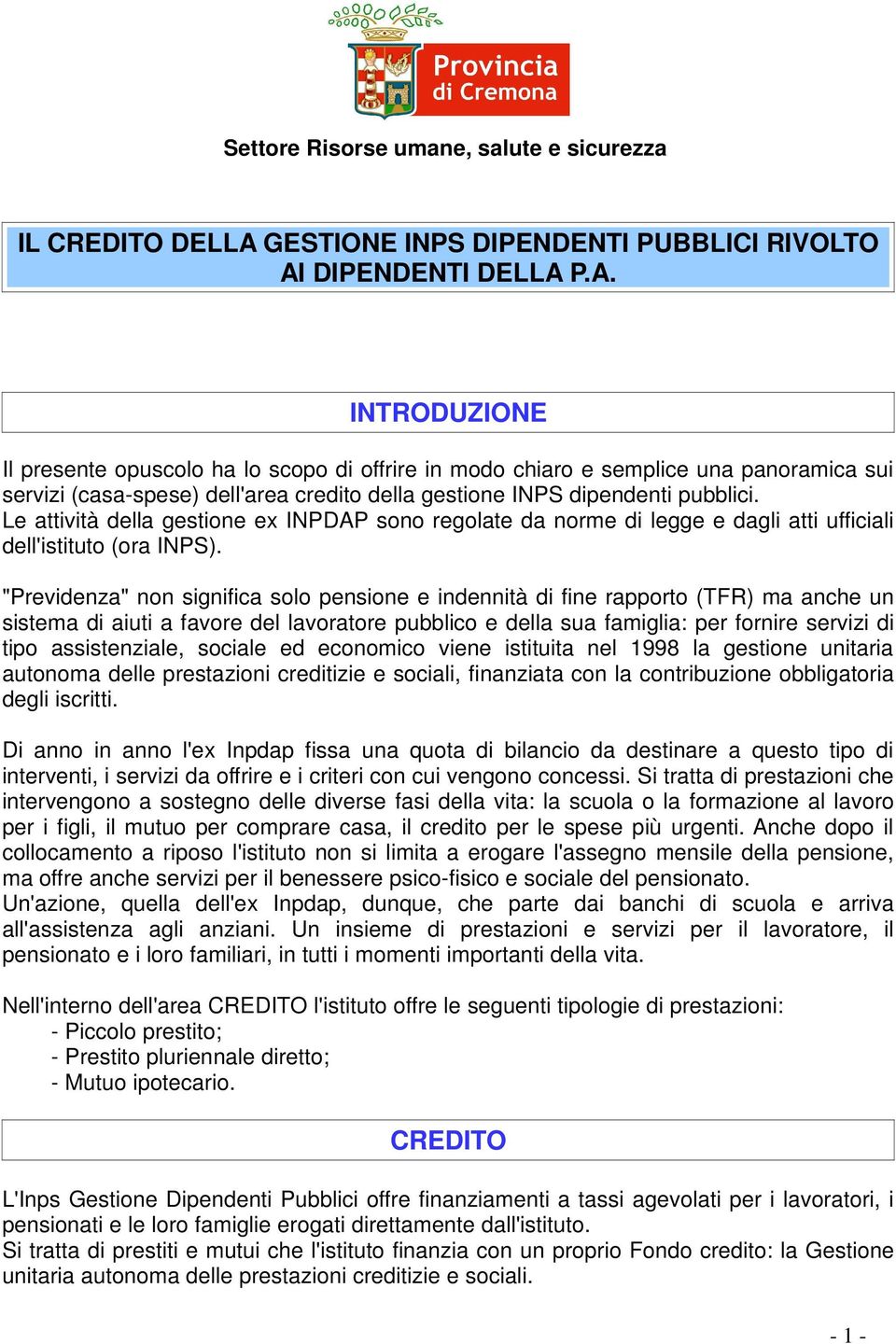 DIPENDENTI DELLA P.A. INTRODUZIONE Il presente opuscolo ha lo scopo di offrire in modo chiaro e semplice una panoramica sui servizi (casa-spese) dell'area credito della gestione INPS dipendenti pubblici.