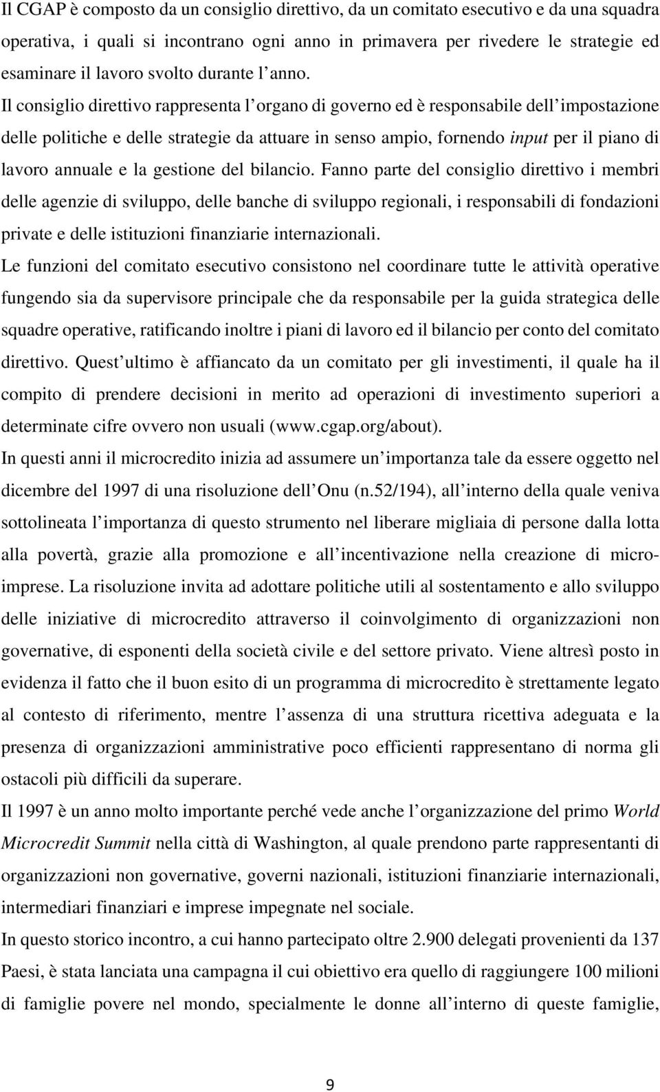 Il consiglio direttivo rappresenta l organo di governo ed è responsabile dell impostazione delle politiche e delle strategie da attuare in senso ampio, fornendo input per il piano di lavoro annuale e