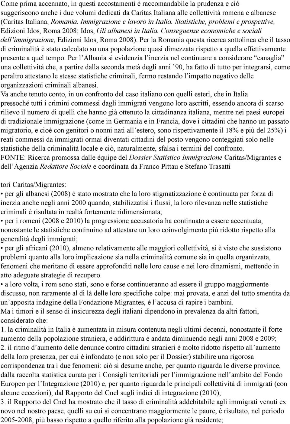Conseguenze economiche e sociali dell immigrazione, Edizioni Idos, Roma 2008).
