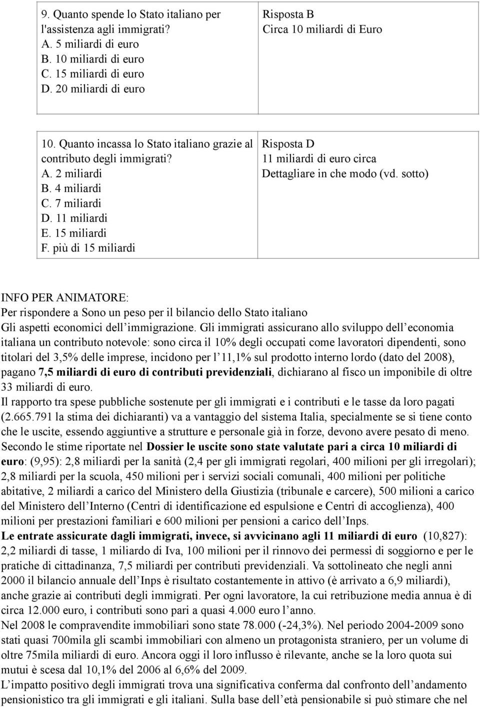 più di 15 miliardi B Circa 10 miliardi di Euro D 11 miliardi di euro circa Dettagliare in che modo (vd.