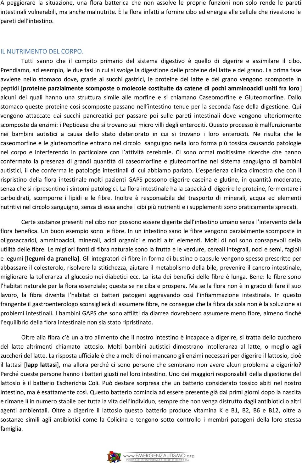 Tutti sanno che il compito primario del sistema digestivo è quello di digerire e assimilare il cibo.