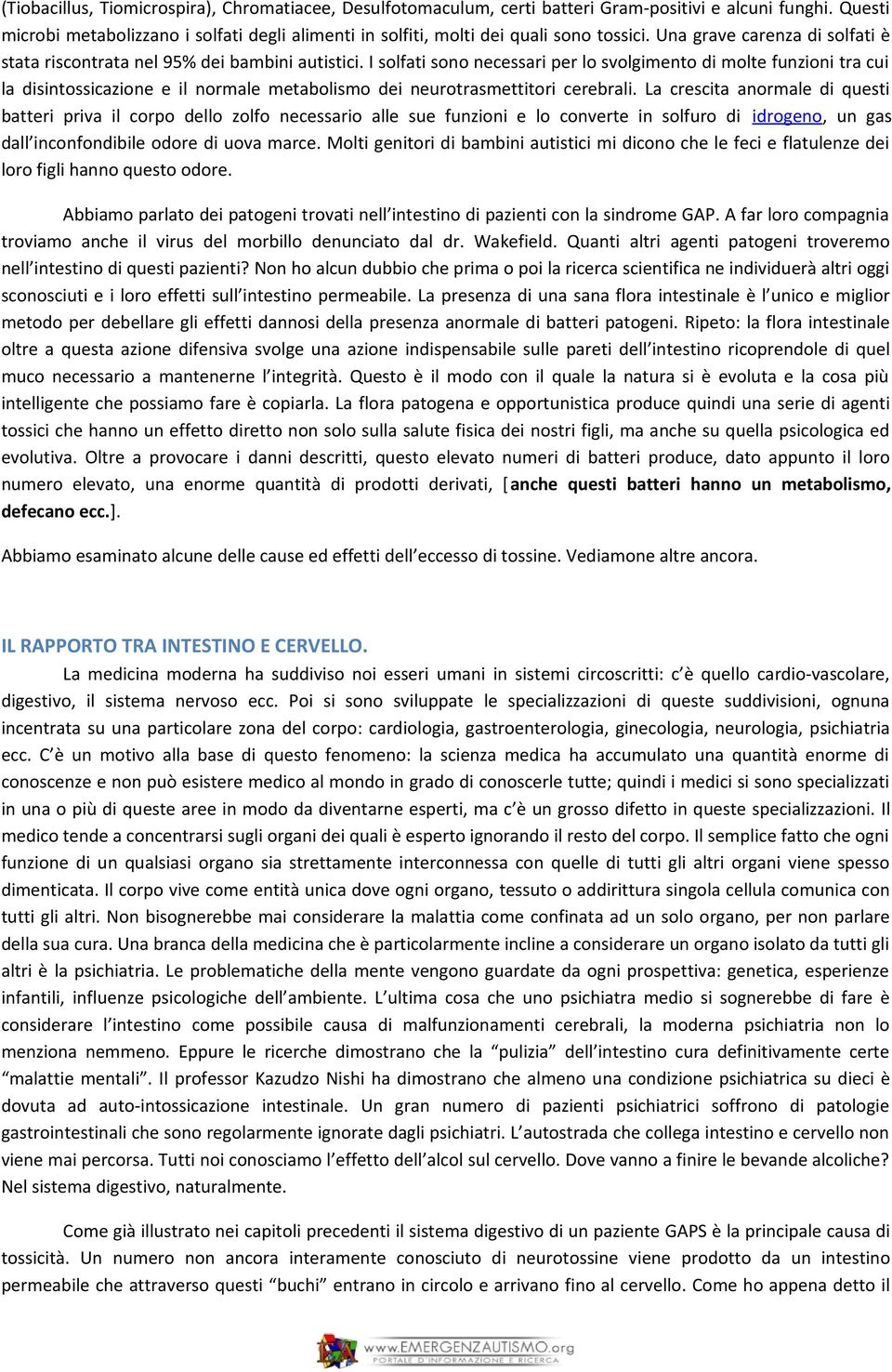 I solfati sono necessari per lo svolgimento di molte funzioni tra cui la disintossicazione e il normale metabolismo dei neurotrasmettitori cerebrali.