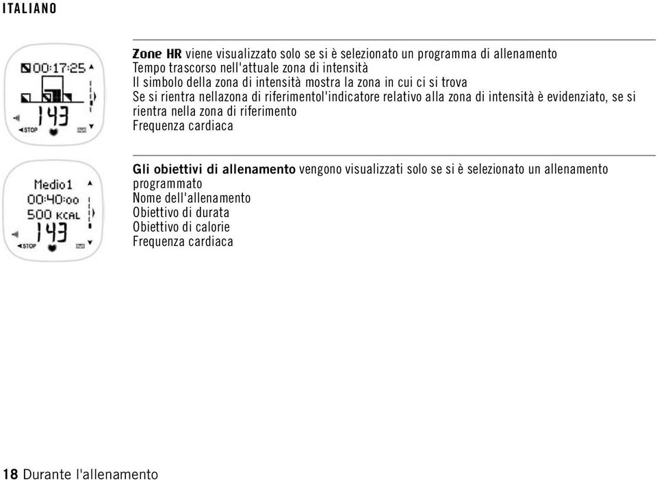è evidenziato, se si rientra nella zona di riferimento Frequenza cardiaca Gli obiettivi di allenamento vengono visualizzati solo se si è