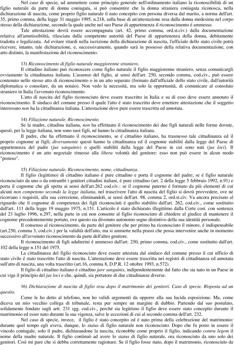 218, sulla base di un'attestazione resa dalla donna medesima nel corpo stesso della dichiarazione, secondo la quale anche nel suo Paese di appartenenza il riconoscimento é ammesso.