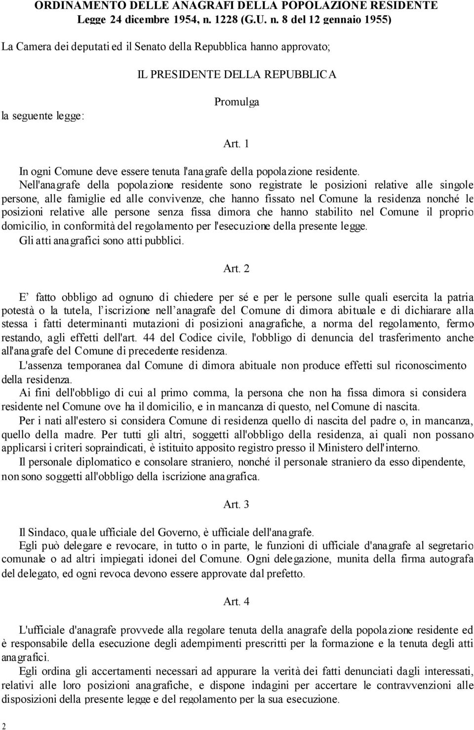 1 In ogni Comune deve essere tenuta l'anagrafe della popolazione residente.