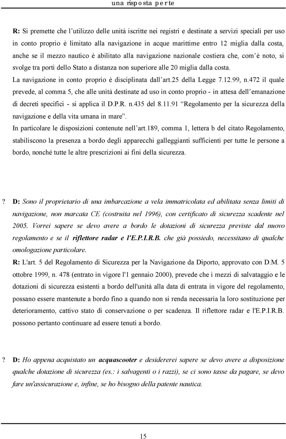 La navigazione in conto proprio è disciplinata dall art.25 della Legge 7.12.99, n.