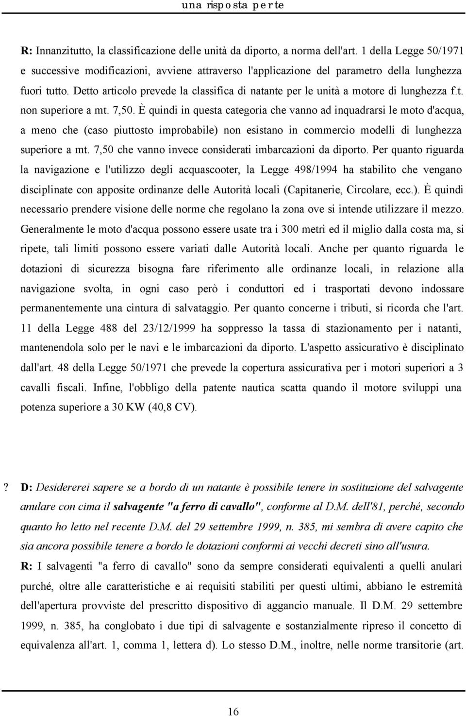 Detto articolo prevede la classifica di natante per le unità a motore di lunghezza f.t. non superiore a mt. 7,50.