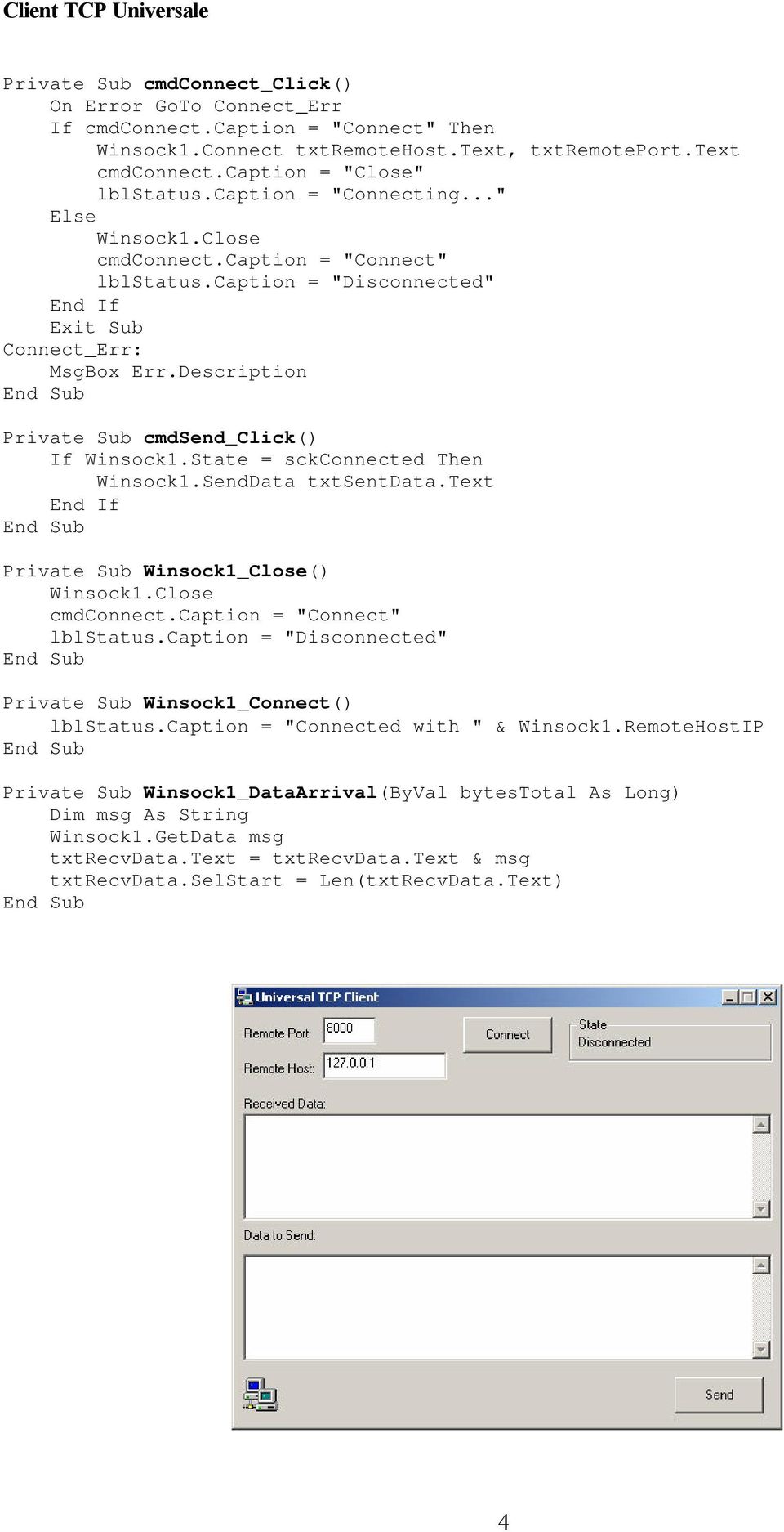 Description Private Sub cmdsend_click() Winsock1.SendData txtsentdata.text cmdconnect.caption = "Connect" Private Sub Winsock1_Connect() lblstatus.