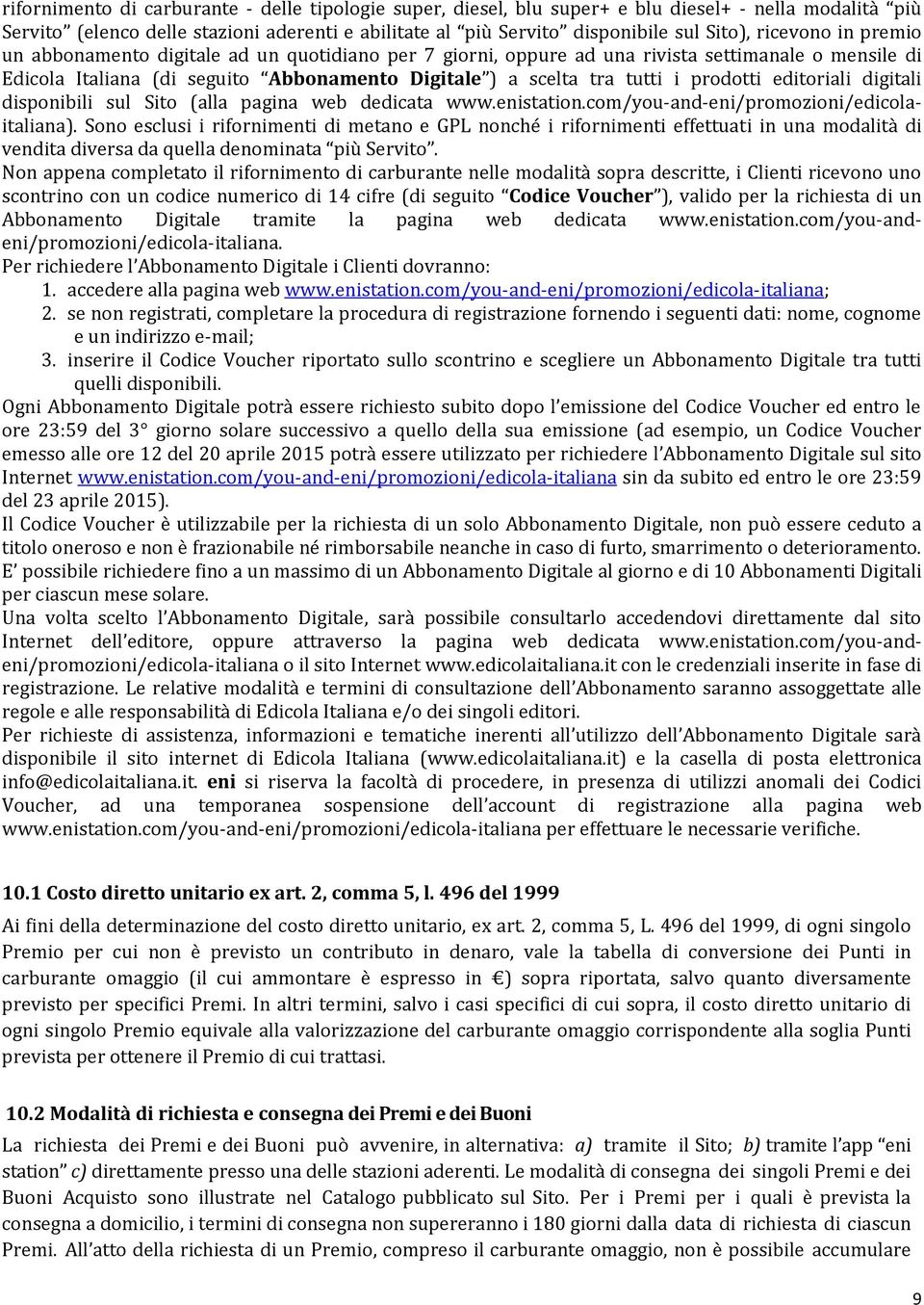 prodotti editoriali digitali disponibili sul Sito (alla pagina web dedicata www.enistation.com/you-and-eni/promozioni/edicolaitaliana).