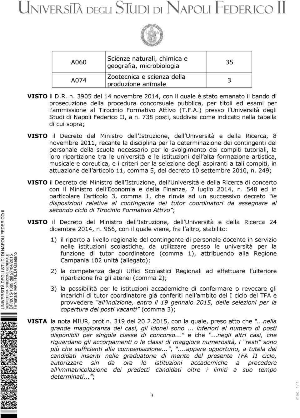 3905 del 14 novembre 2014, con il quale è stato emanato il bando di prosecuzione della procedura concorsuale pubblica, per titoli ed esami per l ammissione al Tirocinio Formativo At