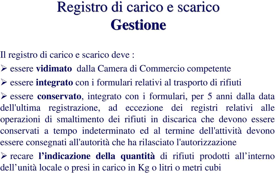 alle operazioni di smaltimento dei rifiuti in discarica che devono essere conservati a tempo indeterminato ed al termine dell'attività devono essere consegnati