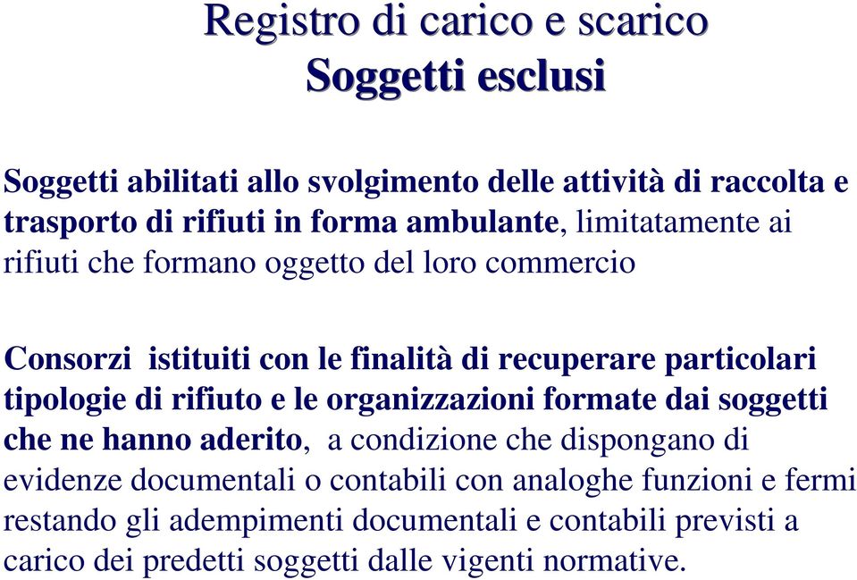 tipologie di rifiuto e le organizzazioni formate dai soggetti che ne hanno aderito, a condizione che dispongano di evidenze documentali o