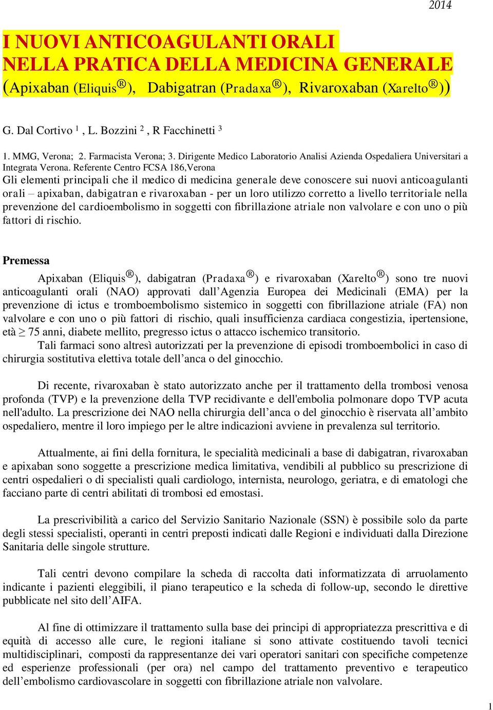 Referente Centro FCSA 186,Verona Gli elementi principali che il medico di medicina generale deve conoscere sui nuovi anticoagulanti orali apixaban, dabigatran e rivaroxaban - per un loro utilizzo