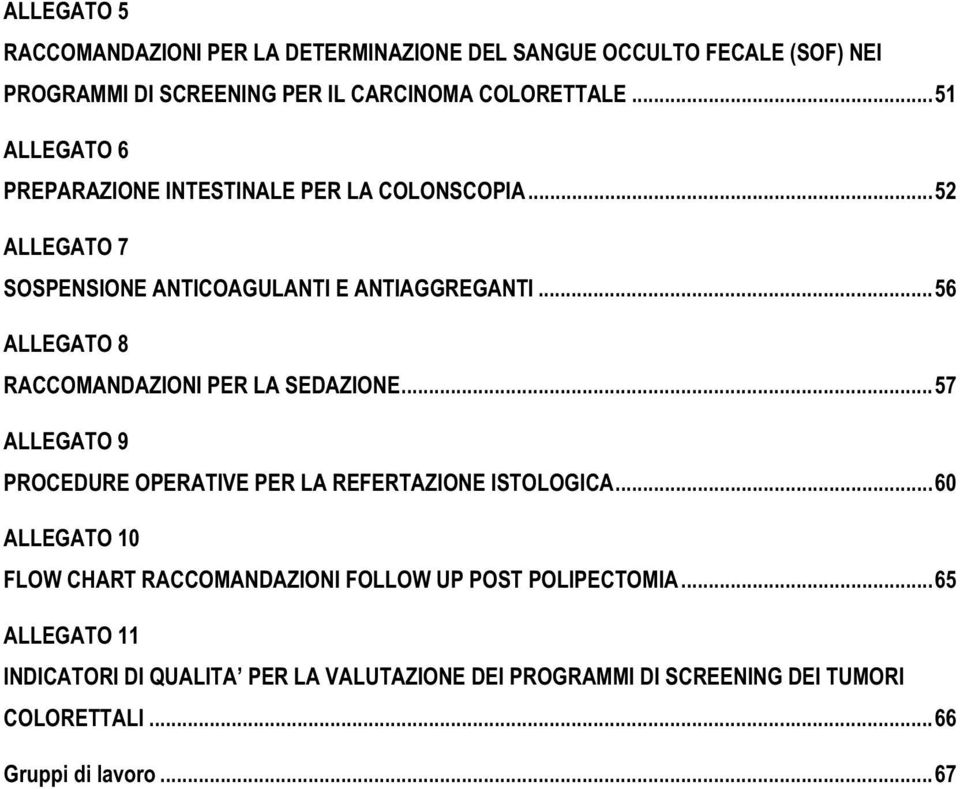 ..56 ALLEGATO 8 RACCOMANDAZIONI PER LA SEDAZIONE...57 ALLEGATO 9 PROCEDURE OPERATIVE PER LA REFERTAZIONE ISTOLOGICA.