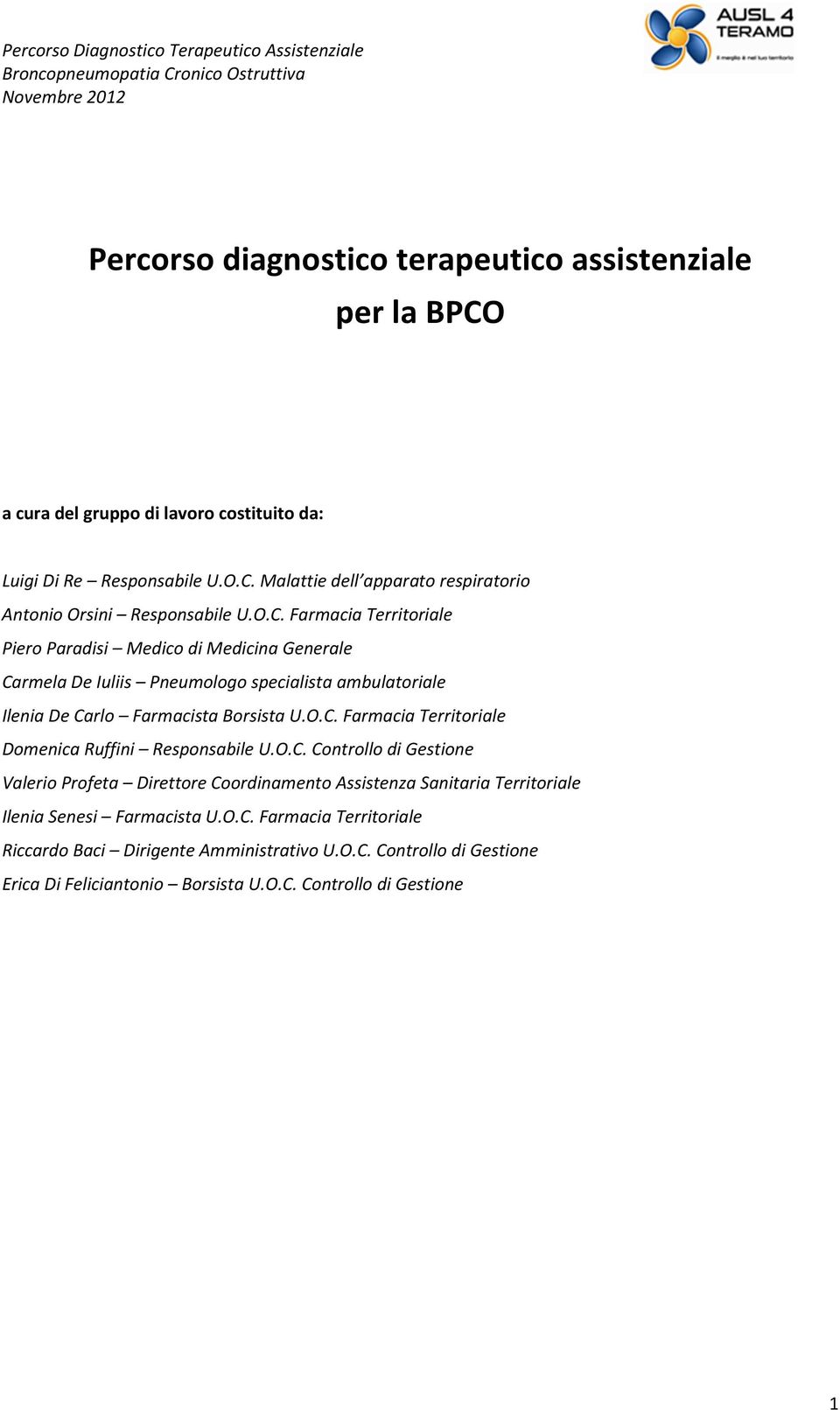 O.C. Controllo di Gestione Valerio Profeta Direttore Coordinamento Assistenza Sanitaria Territoriale Ilenia Senesi Farmacista U.O.C. Farmacia Territoriale Riccardo Baci Dirigente Amministrativo U.