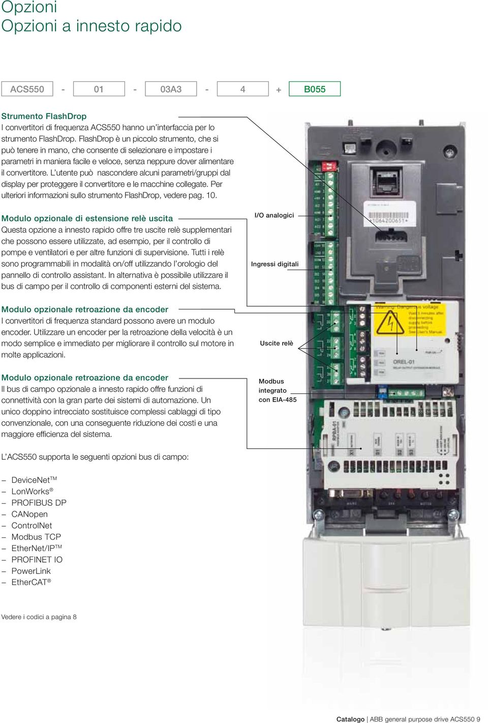 L utente può nascondere alcuni parametri/gruppi dal display per proteggere il convertitore e le macchine collegate. Per ulteriori informazioni sullo strumento FlashDrop, vedere pag. 10.