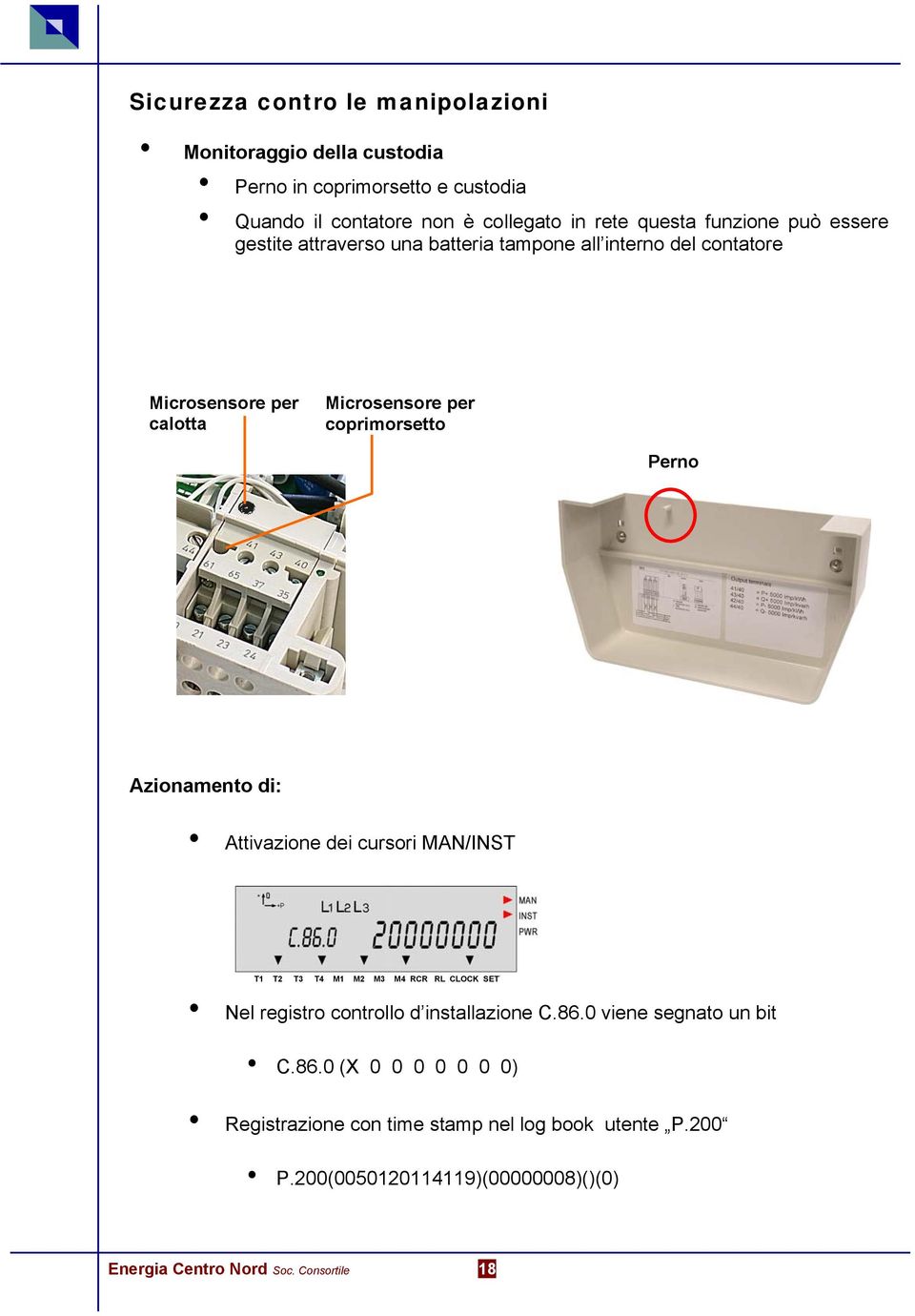 Azionamento di: Attivazione dei cursori MAN/INST T1 T2 T3 T4 M1 M2 M3 M4 RCR RL CLOCK SET Nel registro controllo d installazione C.86.