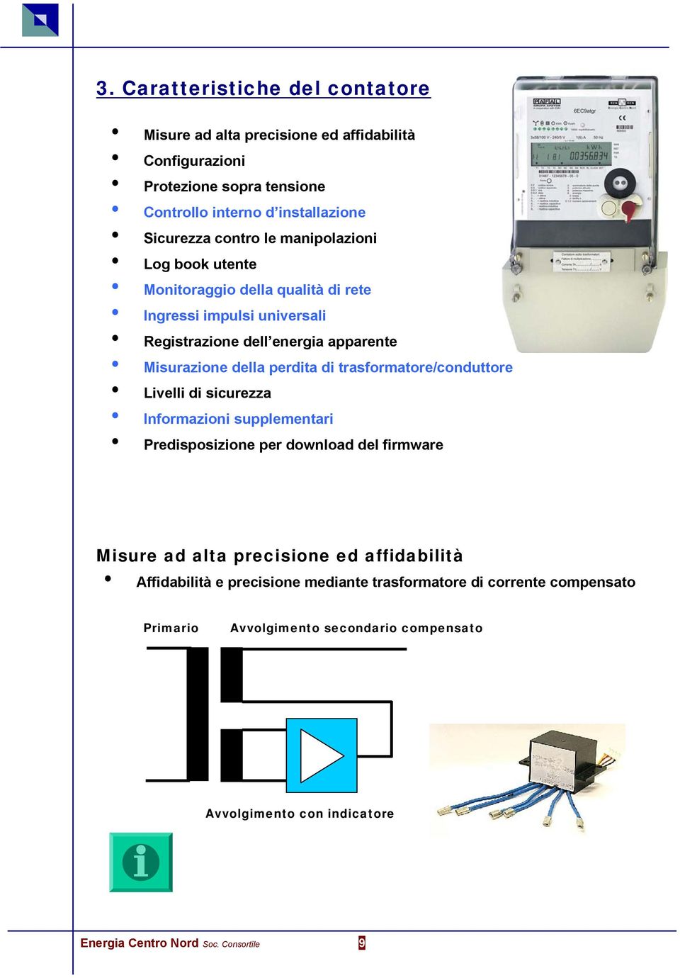 trasformatore/conduttore Livelli di sicurezza Informazioni supplementari Predisposizione per download del firmware Misure ad alta precisione ed affidabilità