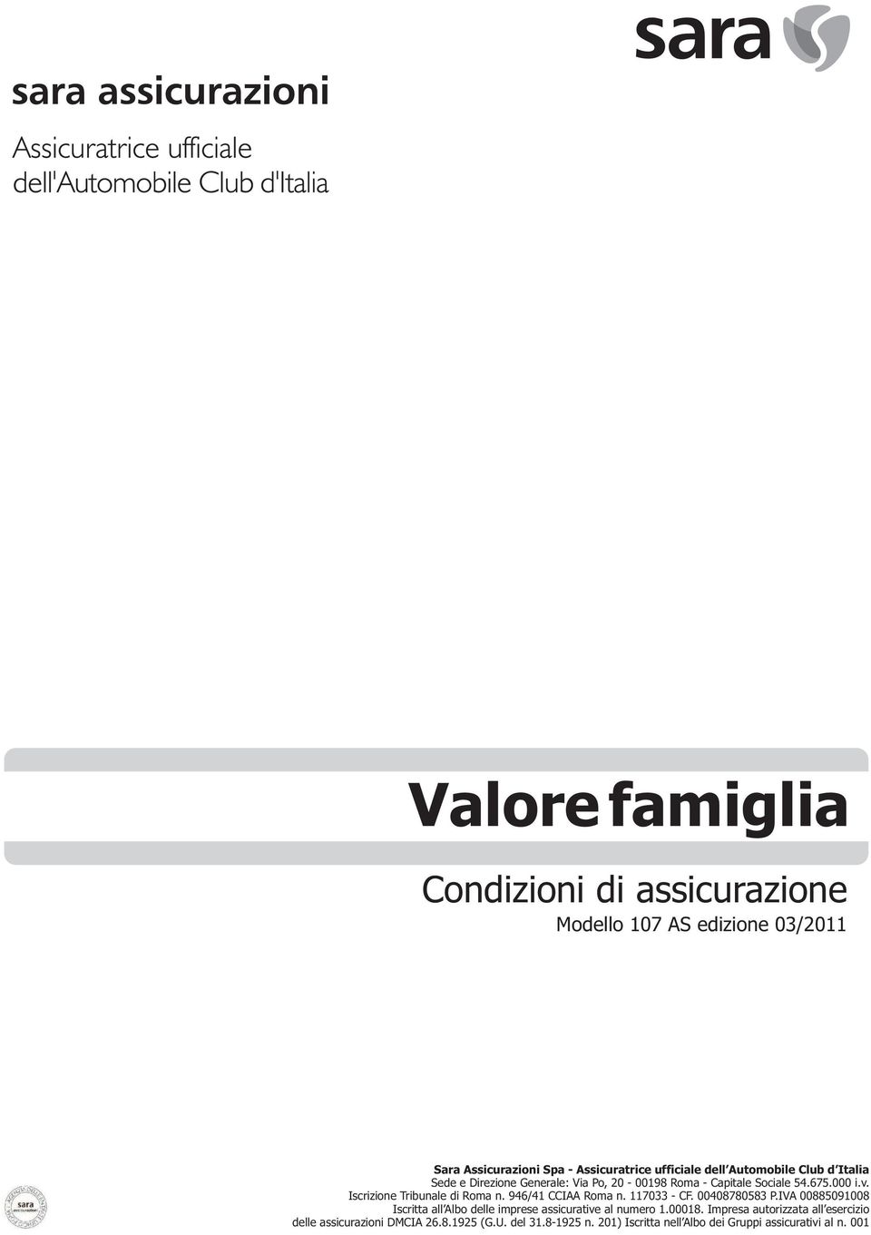 Iscrizione Tribunale di Roma n. 946/41 CCIAA Roma n. 117033 - CF. 00408780583 P.