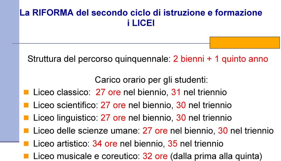 30 nel triennio n Liceo linguistico: 27 ore nel biennio, 30 nel triennio n Liceo delle scienze umane: 27 ore nel biennio, 30