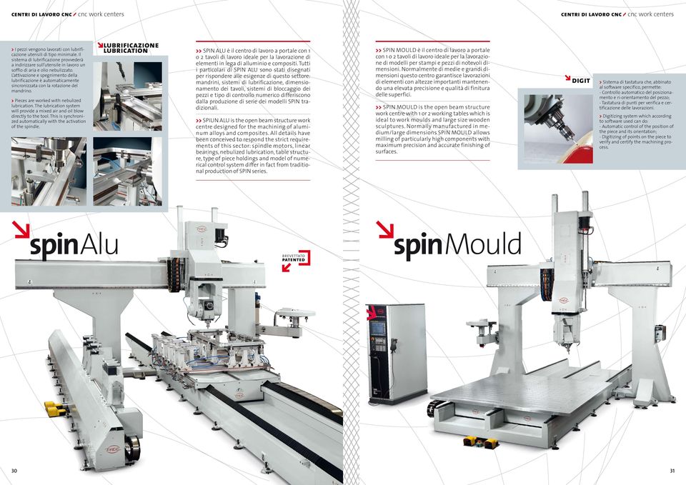 The lubrication system will provide a mixed air and oil blow directly to the tool. This is synchronized automatically with the activation of the spindle.