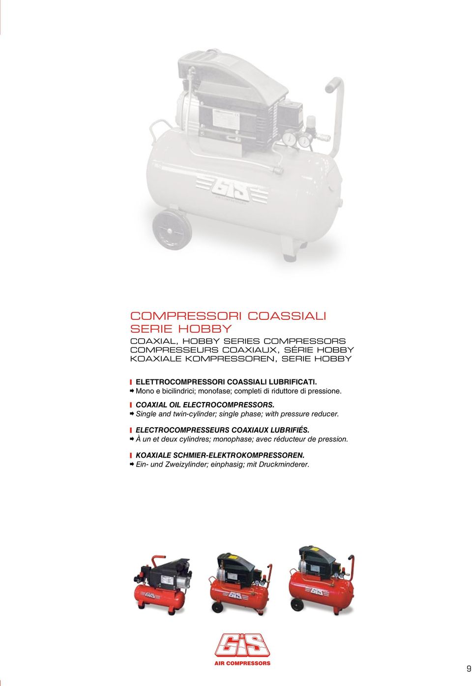 Coaxial oil electrocompressors. Single and twin-cylinder; single phase; with pressure reducer. Electrocompresseurs coaxiaux lubrifiés.