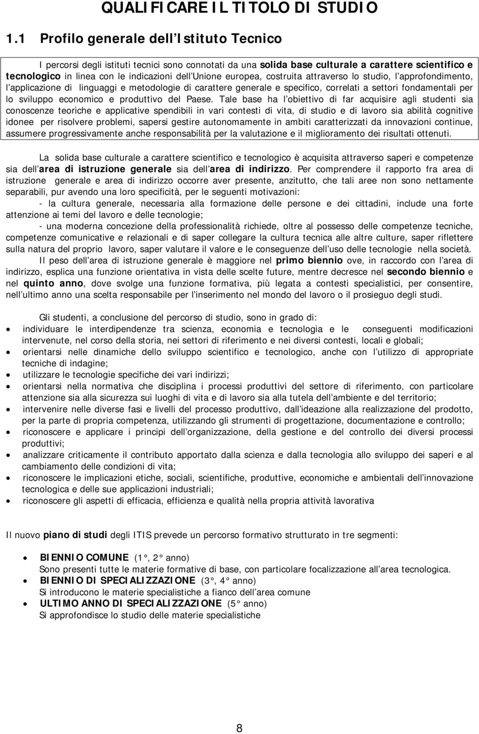 europea, costruita attraverso lo studio, l approfondimento, l applicazione di linguaggi e metodologie di carattere generale e specifico, correlati a settori fondamentali per lo sviluppo economico e