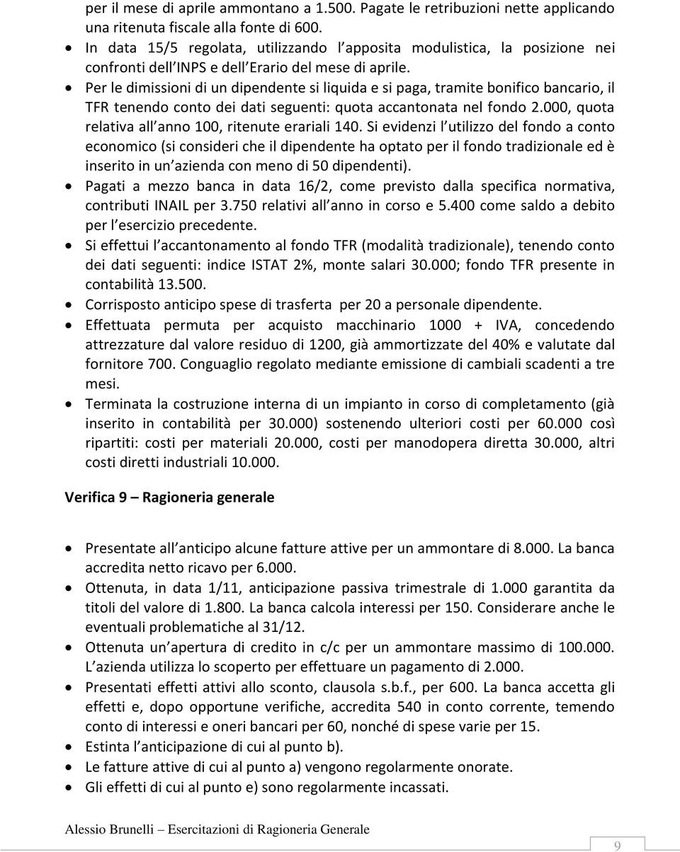 Per le dimissioni di un dipendente si liquida e si paga, tramite bonifico bancario, il TFR tenendo conto dei dati seguenti: quota accantonata nel fondo 2.