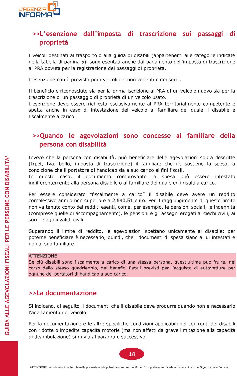 Il beneficio è riconosciuto sia per la prima iscrizione al PRA di un veicolo nuovo sia per la trascrizione di un passaggio di proprietà di un veicolo usato.