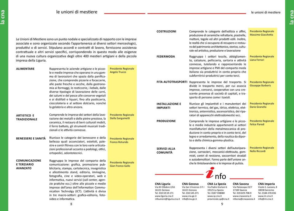 Stipulano accordi e contratti di lavoro, forniscono assistenza contrattuale e altri servizi specifici, corrispondendo in questo modo alle esigenze di una nuova cultura organizzativa degli oltre 400