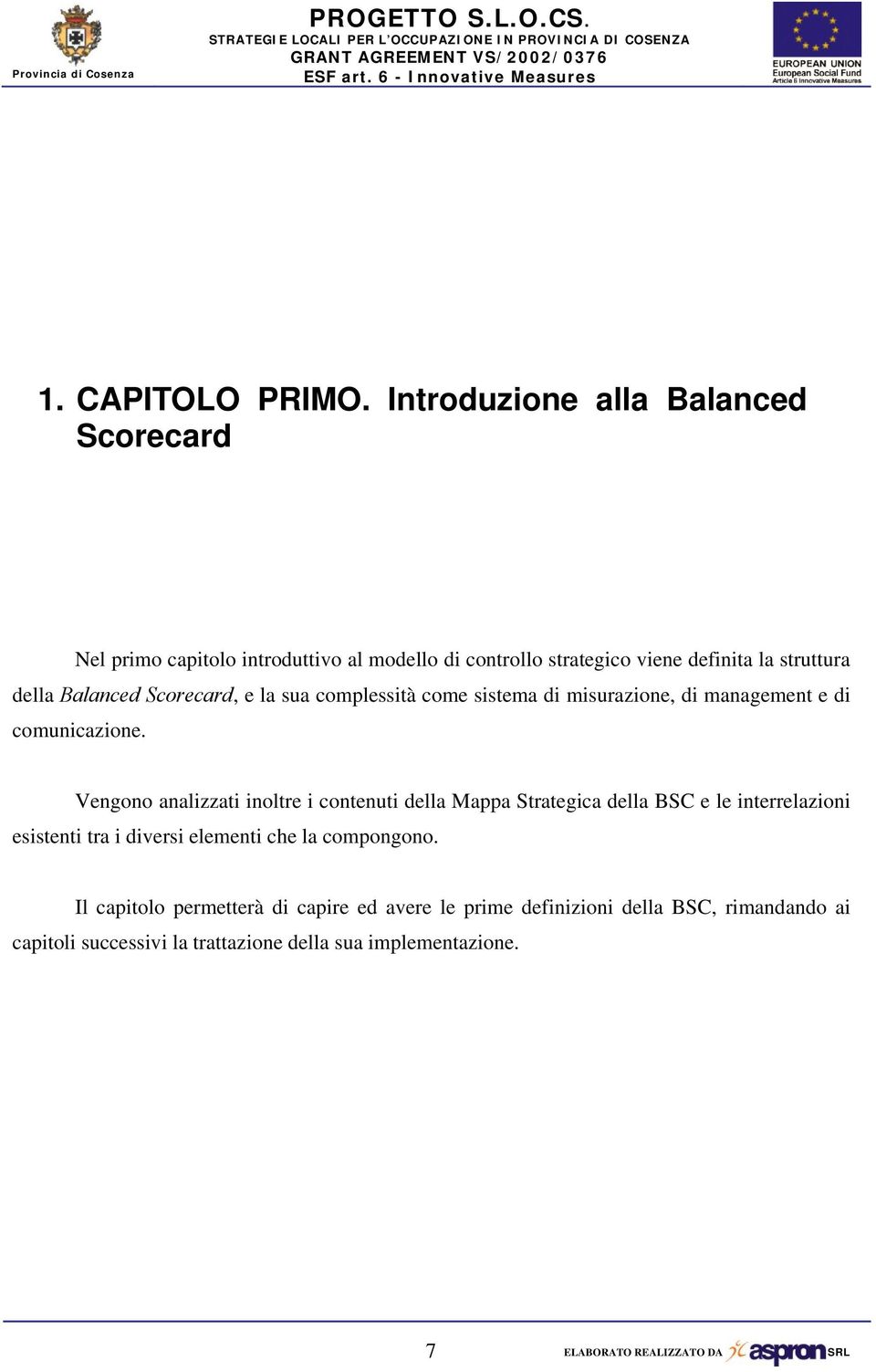 Balanced Scorecard, e la sua complessità come sistema di misurazione, di management e di comunicazione.