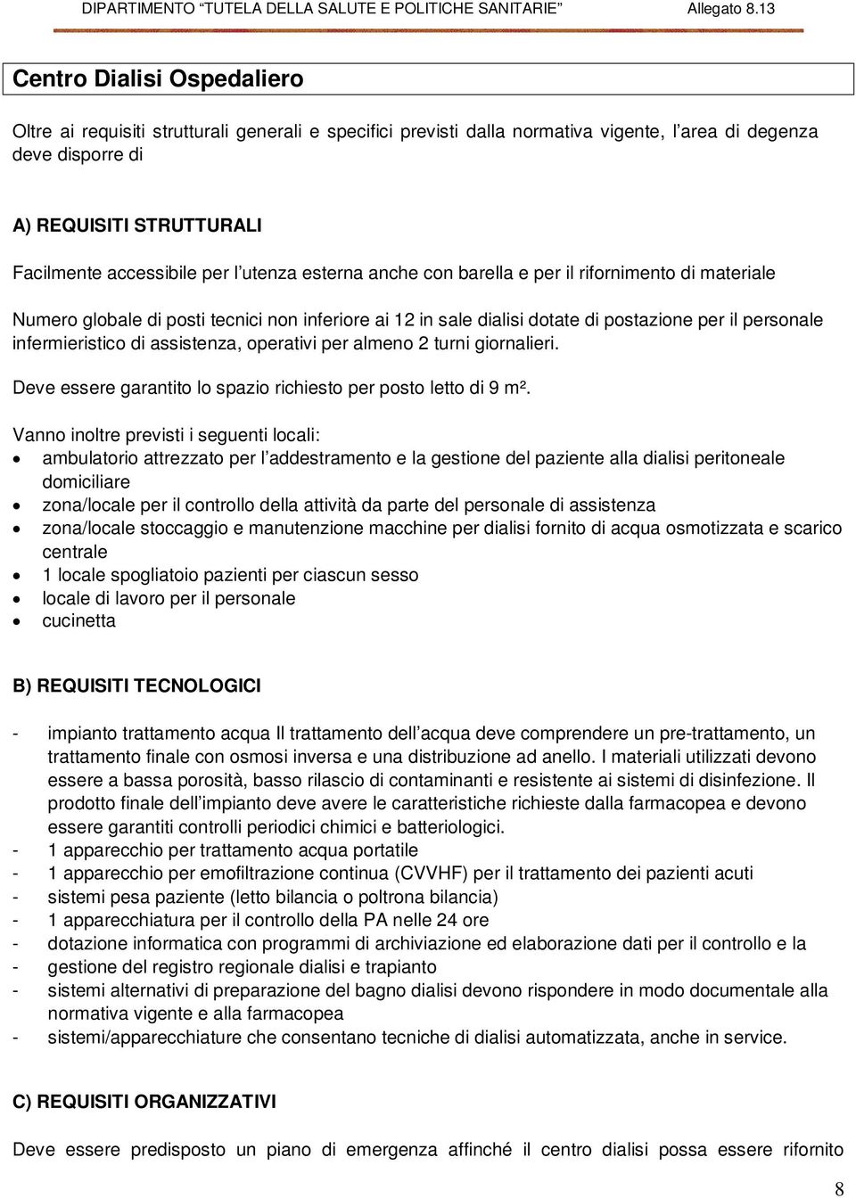 assistenza, operativi per almeno 2 turni giornalieri. Deve essere garantito lo spazio richiesto per posto letto di 9 m².