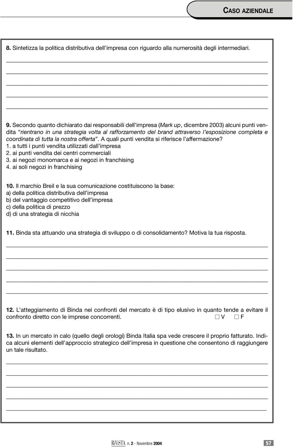 coordinata di tutta la nostra offerta. A quali punti vendita si riferisce l affermazione? 1. a tutti i punti vendita utilizzati dall impresa 2. ai punti vendita dei centri commerciali 3.