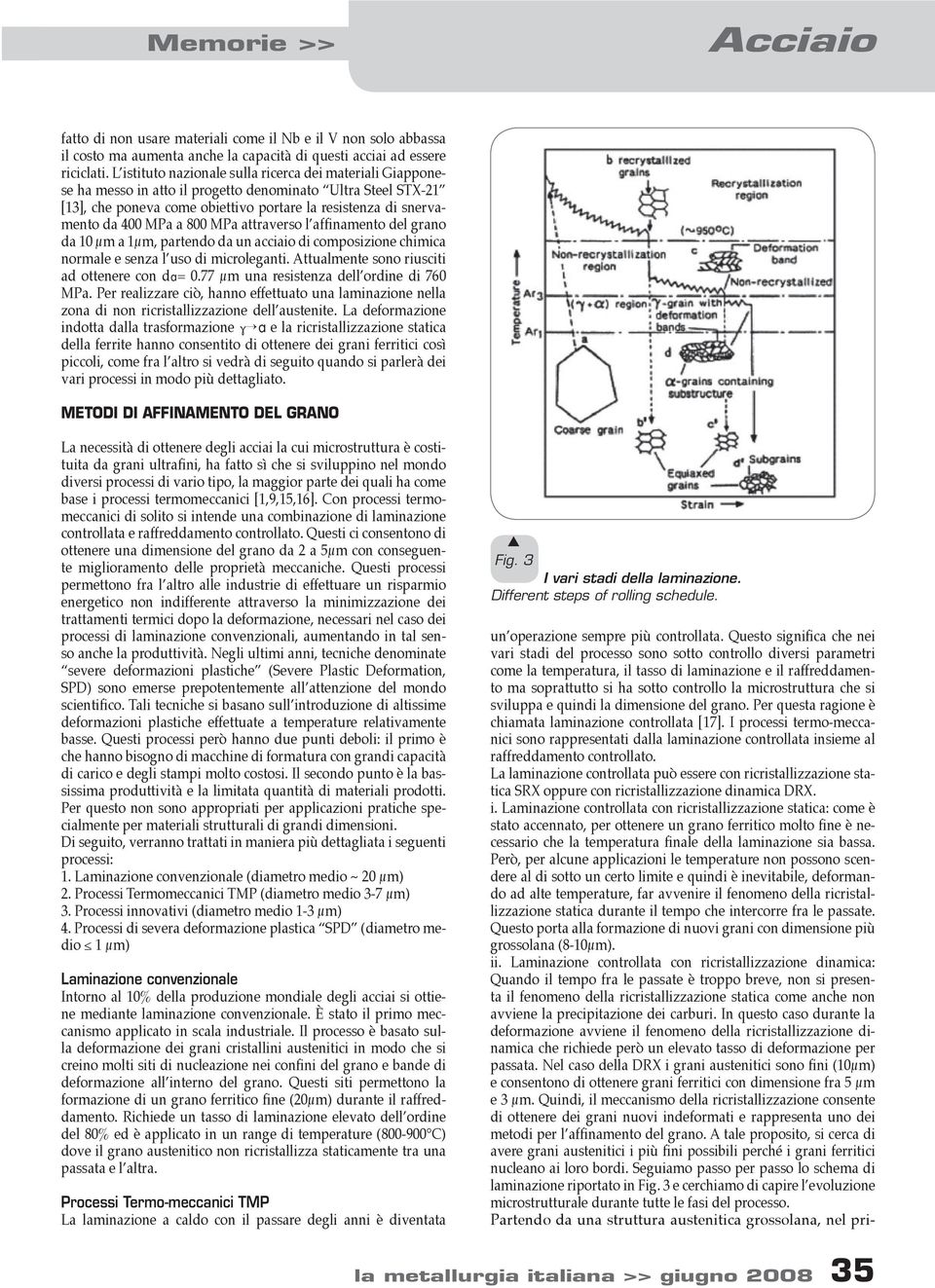 MPa attravero l affinamento del grano da 10 μm a 1μm, partendo da un acciaio di compoizione chimica normale e enza l uo di microleganti. Attualmente ono riuciti ad ottenere con dá= 0.