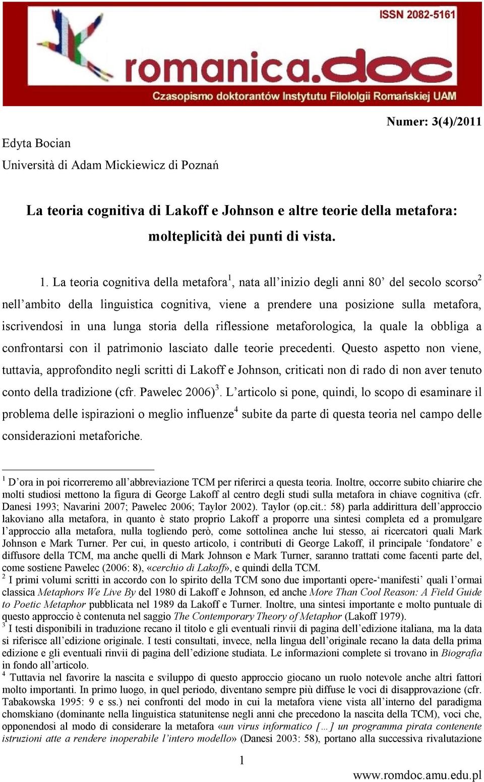 lunga storia della riflessione metaforologica, la quale la obbliga a confrontarsi con il patrimonio lasciato dalle teorie precedenti.