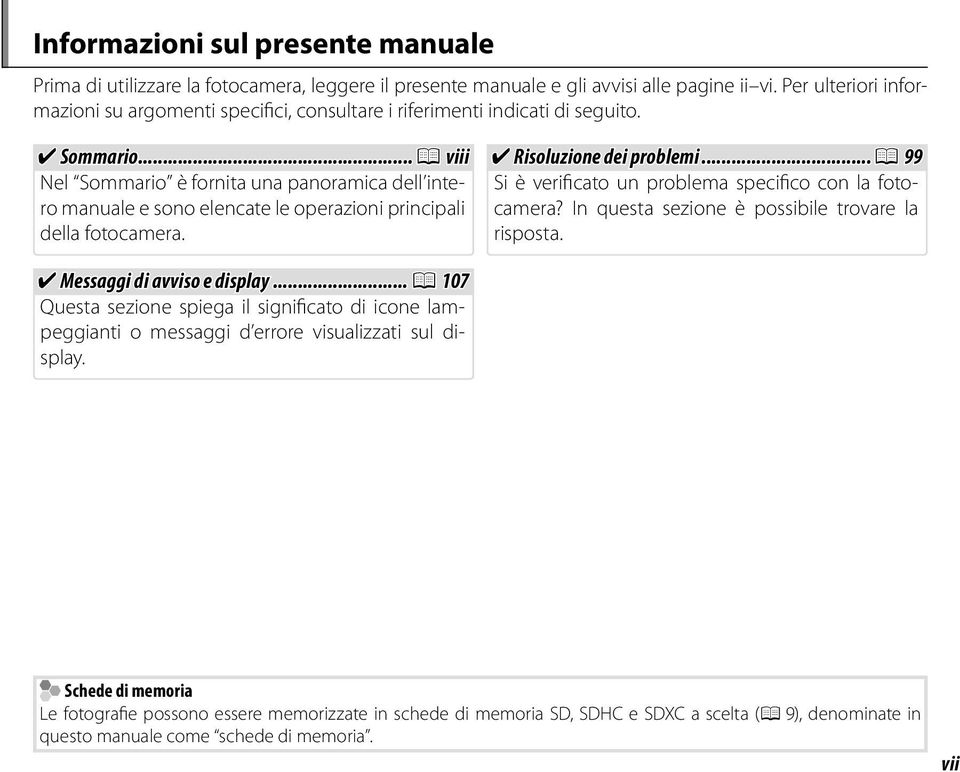 ..P viii Nel Sommario è fornita una panoramica dell intero manuale e sono elencate le operazioni principali della fotocamera. Risoluzione dei problemi.