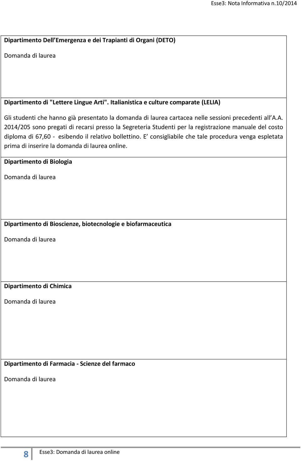 Gli studenti che hanno già presentato la domanda di laurea cartacea nelle sessioni precedenti all A.