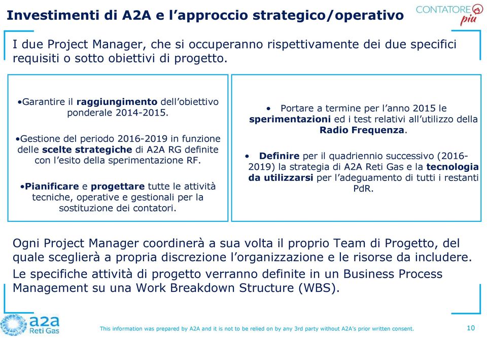 Pianificare e progettare tutte le attività tecniche, operative e gestionali per la sostituzione dei contatori.